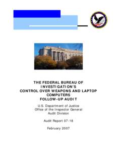 The Federal Bureau of Investigation’s Control Over Weapons and Laptop Computers Follow-Up Audit, Audit Report 07-18
