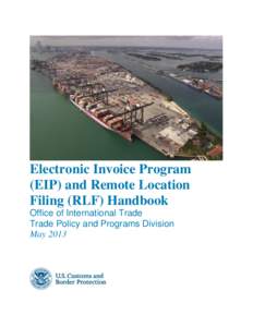 Electronic Invoice Program (EIP) and Remote Location Filing (RLF) Handbook Office of International Trade Trade Policy and Programs Division May 2013