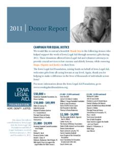 2011 Donor Report CAMPAIGN FOR EQUAL JUSTICE We would like to extend a heartfelt Thank You to the following donors who helped support the work of Iowa Legal Aid through monetary gifts during[removed]These donations allowed