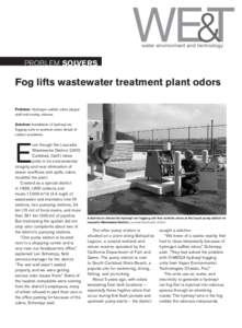 PROBLEM SOLVERS  Fog lifts wastewater treatment plant odors Problem: Hydrogen sulfide odors plague staff and nearby citizens. Solution: Installation of hydroxyl-ion