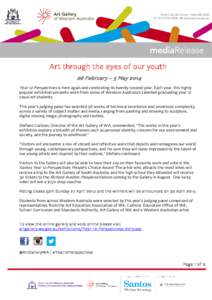 Art through the eyes of our youth 26 February – 5 May 2014 Year 12 Perspectives is here again and celebrating its twenty-second year. Each year, this highly popular exhibition presents work from some of Western Austral