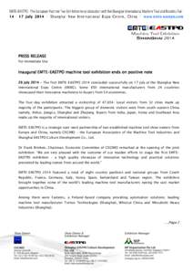 PRESS RELEASE For Immediate Use Inaugural EMTE-EASTPO machine tool exhibition ends on positive note 29 July 2014 – The first EMTE-EASTPO 2014 concluded successfully on 17 July at the Shanghai New International Expo Cen