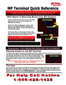 Below is a quick reference on what you need to know about your new MP Lottery terminal. For complete instructions and information, please refer to your MP Operator’s Guide provided to you upon delivery of the terminal.