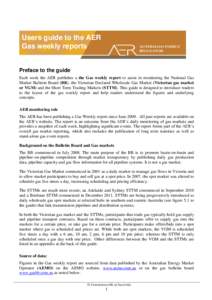 Users guide to the AER Gas weekly reports Preface to the guide Each week the AER publishes a the Gas weekly report to assist in monitoring the National Gas Market Bulletin Board (BB), the Victorian Declared Wholesale Gas