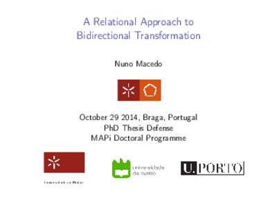 A Relational Approach to Bidirectional Transformation Nuno Macedo October, Braga, Portugal PhD Thesis Defense