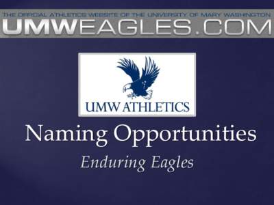 Naming Opportunities Enduring Eagles Leave a Legacy Since 1981, the University of Mary Washington has seen nearly