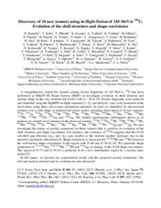 Discovery of 18 new isomers using in-flight fission of 345 MeV/u 238U: Evolution of the shell structure and shape coexistence D. Kameda1*, T. Kubo1, T. Ohnishi1, K. Kusaka1, A. Yoshida1, K. Yoshida1, M. Ohtake1, N. Fukud