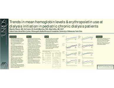 Trends in mean hemoglobin levels & erythropoietin use at dialysis initiation in pediatric chronic dialysis patients Blanche Chavers, MD, Eric Frazier, BS, David Gilbertson, PhD, Allan Collins, MD, FACP United States Rena