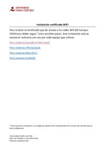 Instalación certificado WIFI Para instalar el certificado que da acceso a las redes Wifi del Campus Villafranca deber seguir *unos sencillos pasos. Esta instalación solo es necesaria realizarla una vez por cada equipo 