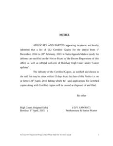 NOTICE  ADVOCATE AND PARTIES appearing in-person are hereby informed that a list of 512 Certified Copies for the period from 1st December, 2014 to 28th February, 2015 in Suits/Appeals/Matters ready for delivery are notif