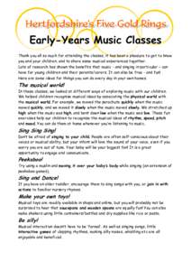 Early-Years Music Classes Thank you all so much for attending the classes, it has been a pleasure to get to know you and your children, and to share some musical experiences together. Lots of research has shown the benef