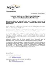 Communiqué de Presse Rueil-Malmaison, le 29 janvier 2015 Damien Portail nommé Directeur Marketing & Communication de LeasePlan France Dirk Pissens, Président de LeasePlan France, vient d’annoncer la nomination de