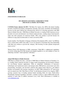 FOR IMMEDIATE RELEASE HFA RENEWS LICENSING AGREEMENT WITH DMI MUSIC & MEDIA NETWORKS CANNES, France, January 24, 2011: The Harry Fox Agency, Inc. (HFA), the nation’s leading provider of intellectual property management