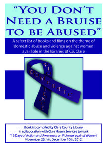 “You Don’t Need a Bruise to be Abused” A select list of books and films on the theme of domestic abuse and violence against women available in the libraries of Co. Clare