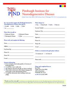 Pittsburgh Institute for Neurodegenerative Diseases Forbes Tower, Suite 8084 | 200 Lothrop Street | Pittsburgh, PA 15213 | www.pind.pitt.edu Yes, I am proud to support the Pittsburgh Institute for Neurodegenerative Disea