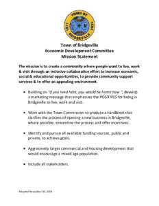 Town of Bridgeville Economic Development Committee Mission Statement The mission is to create a community where people want to live, work & visit through an inclusive collaborative effort to increase economic, social & e