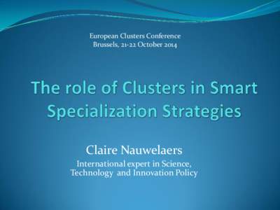 European Clusters Conference Brussels, 21-22 October 2014 Claire Nauwelaers International expert in Science, Technology and Innovation Policy