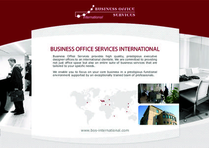 international  BUSINESS OFFICE SERVICES INTERNATIONAL Business Office Services provides high quality, prestigious executive designer offices to an international clientele. We are committed to providing not just office sp