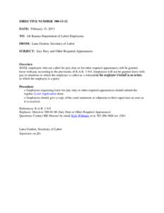 DIRECTIVE NUMBER[removed]DATE: February 15, 2013 TO: All Kansas Department of Labor Employees FROM: Lana Gordon, Secretary of Labor SUBJECT: Jury Duty and Other Required Appearances