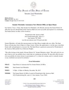 Media Advisory: Date: December 7th, 2015 Contact: Dwight ClarkSenator Menéndez Announces New District Office at Open House San Antonio, Texas - Today, State Senator José Menéndez will officially announce