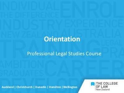 Orientation Professional Legal Studies Course Auckland | Christchurch | Dunedin | Hamilton |Wellington  What is PLSC?
