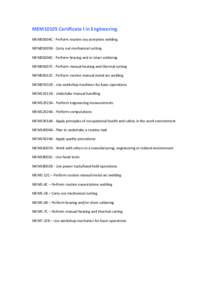 MEM10105 Certificate I in Engineering MEM05004C - Perform routine oxy acetylene welding MEM05005B - Carry out mechanical cutting MEM05006C - Perform brazing and or silver soldering MEM05007C - Perform manual heating and 