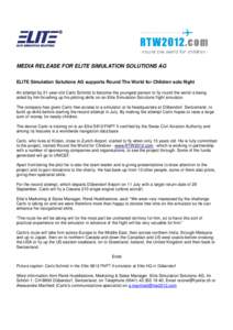 MEDIA RELEASE FOR ELITE SIMULATION SOLUTIONS AG ELITE Simulation Solutions AG supports Round The World for Children solo flight An attempt by 21-year-old Carlo Schmid to become the youngest person to fly round the world 