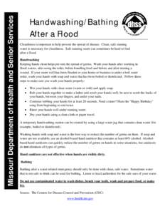 Missouri Department of Health and Senior Services  Handwashing/Bathing After a Flood Cleanliness is important to help prevent the spread of disease. Clean, safe running water is necessary for cleanliness. Safe running wa