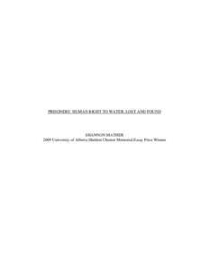 PRISONERS’ HUMAN RIGHT TO WATER: LOST AND FOUND  SHANNON MATHER 2009 University of Alberta Sheldon Chumir Memorial Essay Prize Winner  1. INTRODUCTION