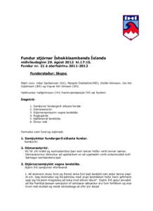 Fundur stjórnar Íshokkísambands Íslands miðvikudaginn 29. ágúst 2012 kl.17:15. Fundur nr. 21 á starfsárinu[removed]Fundarstaður: Skype. Mætt voru: Viðar Garðarsson (VG), Margrét Ólafsdóttir(MÓ), Stefá