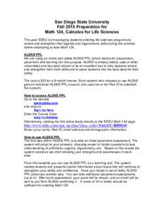 San Diego State University Fall 2015 Preparation for Math 124, Calculus for Life Sciences This year SDSU is encouraging students entering life sciences programs to review and strengthen their algebra and trigonometry ski