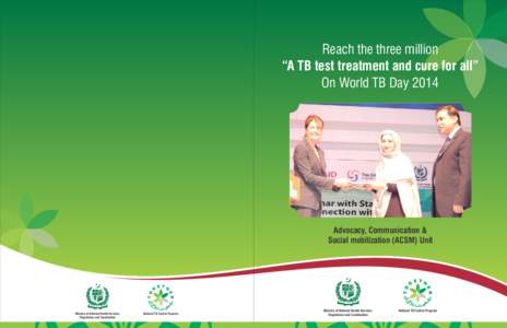 Reach the three million “A TB test treatment and cure for all” On World TB Day 2014 Advocacy, Communication & Social mobilization (ACSM) Unit