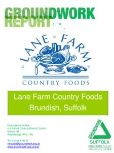 Lane Farm Country Foods Brundish, Suffolk Groundwork Suffolk c/o Suffolk Coastal District Council Melton Hill Woodbridge, IP12 1AU