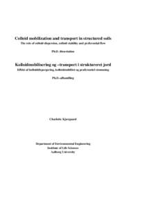 Colloid mobilization and transport in structured soils The role of colloid dispersion, colloid stability and preferential flow Ph.D. dissertation Kolloidmobilisering og –transport i struktureret jord Effekt af kolloidd