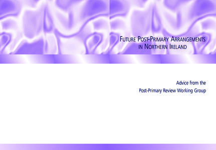 FUTURE POST-PRIMARY ARRANGEMENTS IN NORTHERN IRELAND Advice from the Post-Primary Review Working Group