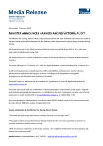Wednesday, 7 January, 2015  MINISTER ANNOUNCES HARNESS RACING VICTORIA AUDIT The Minister for Racing, Martin Pakula, today announced that Mr Dale Monteith will conduct the audit of Harness Racing Victoria foreshadowed in