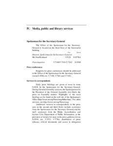 IV. Media, public and library services  Spokesman for the Secretary-General The Office of the Spokesman for the SecretaryGeneral is located on the third floor of the Secretariat building. Ext.