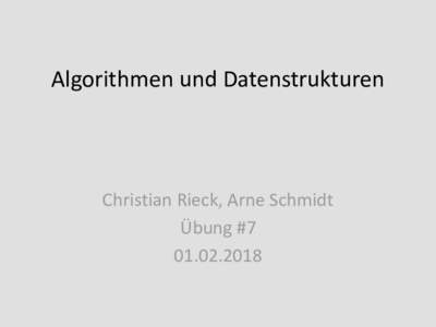 Algorithmen und Datenstrukturen  Christian Rieck, Arne Schmidt Übung #
