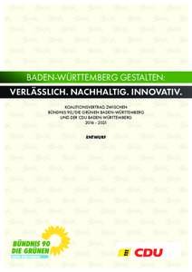 BADEN-WÜRTTEMBERG GESTALTEN: VERLÄSSLICH. NACHHALTIG. INNOVATIV. KOALITIONSVERTRAG ZWISCHEN BÜNDNIS 90/DIE GRÜNEN BADEN-WÜRTTEMBERG UND DER CDU BADEN-WÜRTTEMBERG