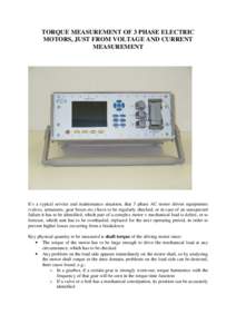 TORQUE MEASUREMENT OF 3 PHASE ELECTRIC MOTORS, JUST FROM VOLTAGE AND CURRENT MEASUREMENT It’s a typical service and maintenance situation, that 3 phase AC motor driven equipments (valves, armatures, gear boxes etc.) ha