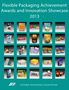 Flexible Packaging Achievement Awards and Innovation Showcase 2013 F l e x i b l e Pa c k a g i n g ass o c iat i o n