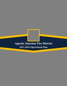 Apache Junction Fire District[removed]Operational Plan TABLE OF CONTENTS  Comments from the Fire Chief ........................................................................................................2