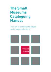 The Small Museums Cataloguing Manual A guide to cataloguing object and image collections