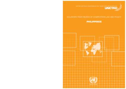 U N I T E D N AT I O N S C O N F E R E N C E O N T R A D E A N D D E V E L O P M E N T  VOLUNTARY PEER REVIEW OF COMPETITION LAW AND POLICY: PHILIPPINES