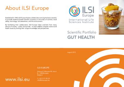 About ILSI Europe Established in 1986, ILSI Europe fosters collaboration among the best scientists to provide evidence-based scientific consensus in the areas of nutrition, food safety, toxicology, risk assessment, and t