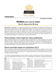 COMMUNIQUÉ Pour diffusion immédiate Goûtez pour mieux voter! Du 21 mars et le 26 mai Victoriaville, le 2 avril 2013 – Le Festival des Fromages Fins de Victoriaville et le ministère de l’Agriculture, des