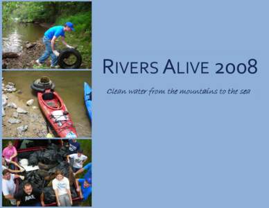 RIVERS ALIVE 2008 Clean water from the mountains to the sea Greetings Georgia water lovers! This was an exceptional year for Rivers Alive and all our organizers, volunteers and Advisory Board Members. For the last 10 ye