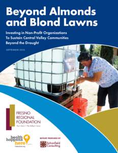 Beyond Almonds and Blond Lawns Investing in Non-Profit Organizations To Sustain Central Valley Communities Beyond the Drought SEPTEMBER 2015