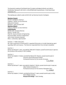 The Quarterly meeting of the Rhode Island Turnpike and Bridge Authority was held on Wednesday February 6, 2013 A.M., at the RITBA Multi-Purpose Room, 1 East Shore Road, Jamestown, RI. The meeting was called to order at 8