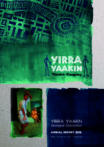 Theatre Company  YIRRA YAAKIN Aboriginal Corporation ANNUAL REPORT 2012
